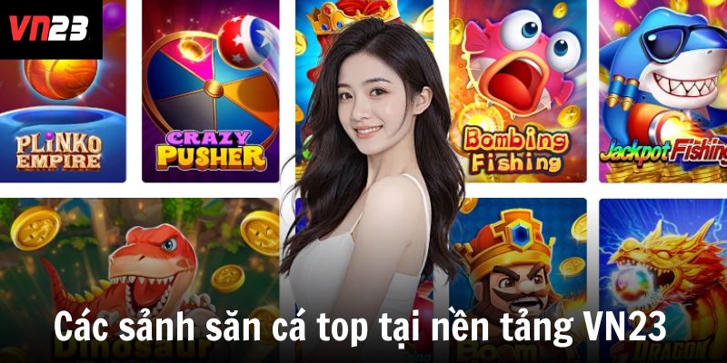 Các sảnh săn cá top tại nền tảng VN23