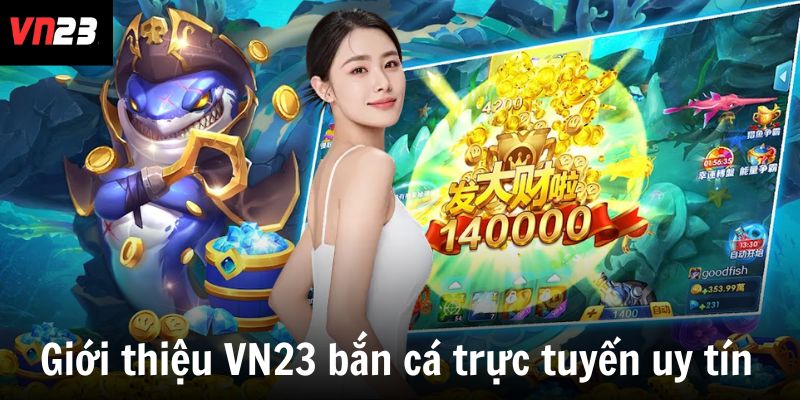 Giới thiệu VN23 bắn cá trực tuyến uy tín