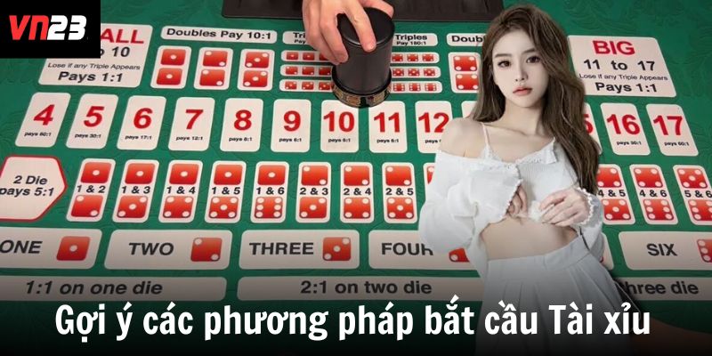 Gợi ý các phương pháp bắt cầu Tài xỉu