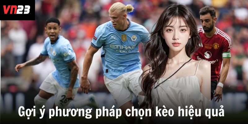 Gợi ý phương pháp chọn kèo hiệu quả 