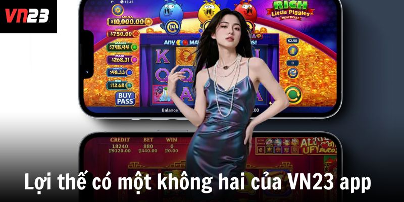 Lợi thế có một không hai của VN23 app 