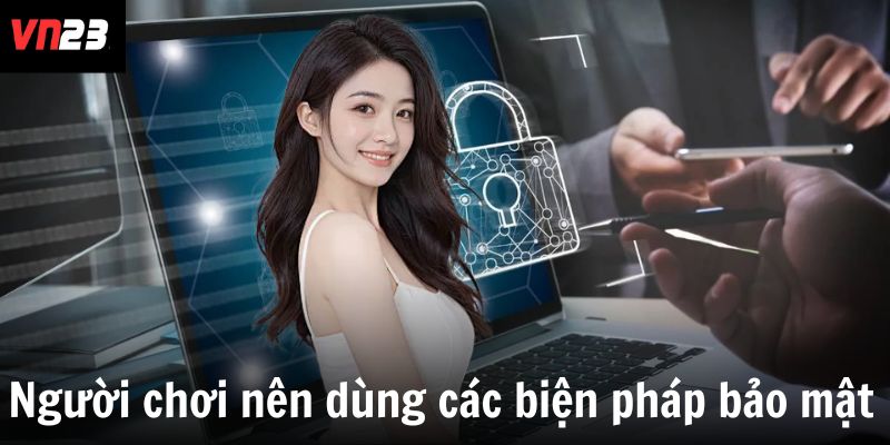 Người chơi nên dùng các biện pháp bảo mật