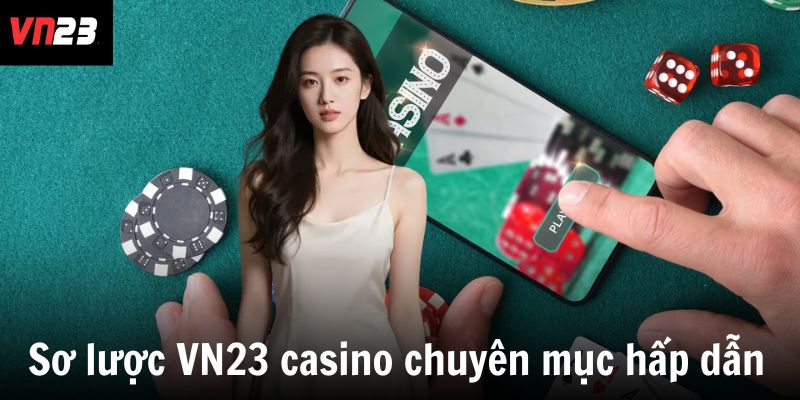 Sơ lược VN23 casino chuyên mục hấp dẫn
